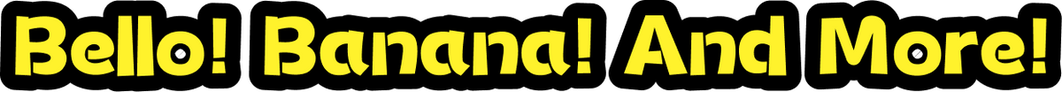 Bello! Banana! まだまだいっぱい！